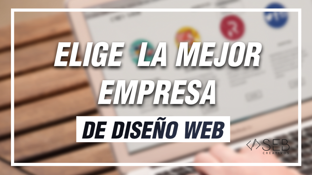 Cómo elegir una buena empresa de diseño web.
